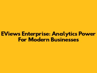 EViews Enterprise: Analytics Power For Modern Businesses