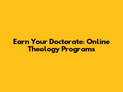 Earn Your Doctorate: Online Theology Programs