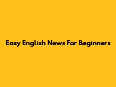 Easy English News For Beginners