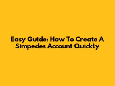 Easy Guide: How To Create A Simpedes Account Quickly