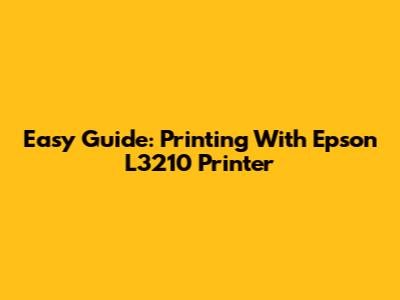 Easy Guide: Printing With Epson L3210 Printer