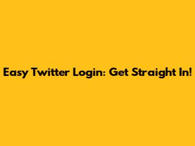 Easy Twitter Login: Get Straight In!