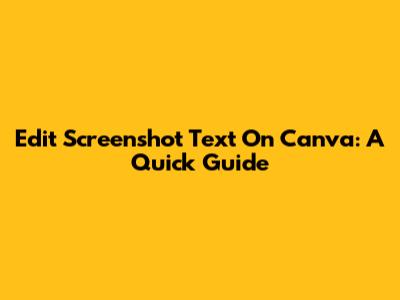 Edit Screenshot Text On Canva: A Quick Guide