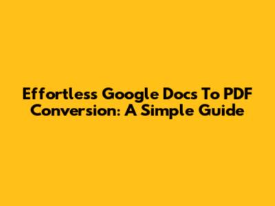 Effortless Google Docs To PDF Conversion: A Simple Guide