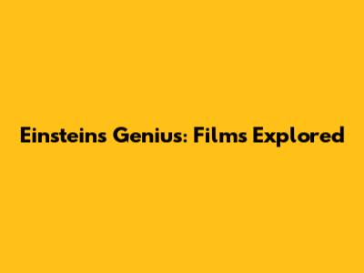 Einstein's Genius: Films Explored