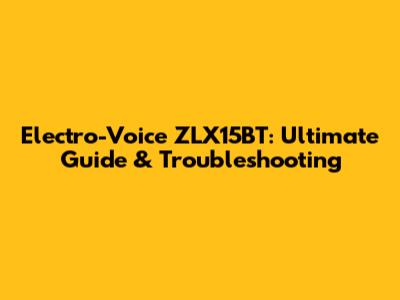 Electro-Voice ZLX15BT: Ultimate Guide & Troubleshooting