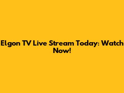 Elgon TV Live Stream Today: Watch Now!