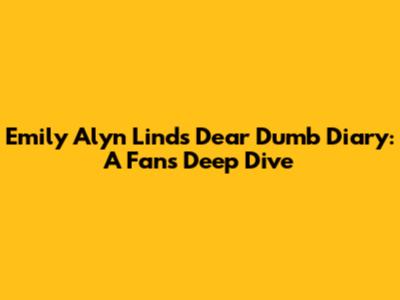 Emily Alyn Lind's Dear Dumb Diary: A Fan's Deep Dive