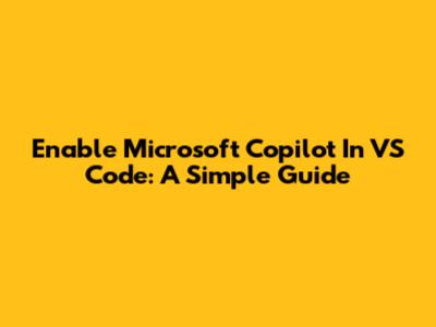 Enable Microsoft Copilot In VS Code: A Simple Guide