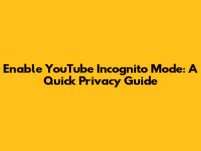 Enable YouTube Incognito Mode: A Quick Privacy Guide