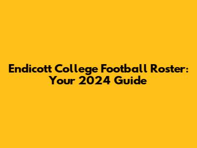 Endicott College Football Roster: Your 2024 Guide