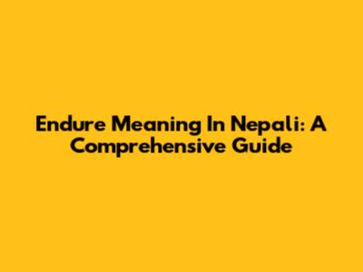 Endure Meaning In Nepali: A Comprehensive Guide
