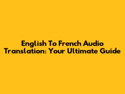 English To French Audio Translation: Your Ultimate Guide