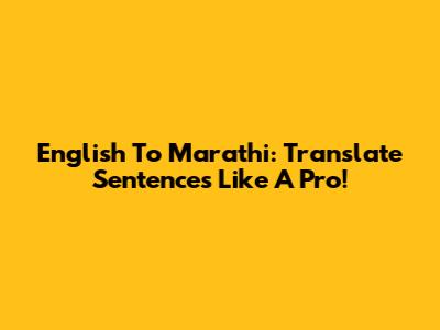 English To Marathi: Translate Sentences Like A Pro!