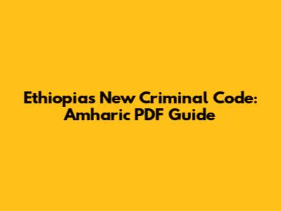 Ethiopia's New Criminal Code: Amharic PDF Guide