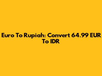 Euro To Rupiah: Convert 64.99 EUR To IDR