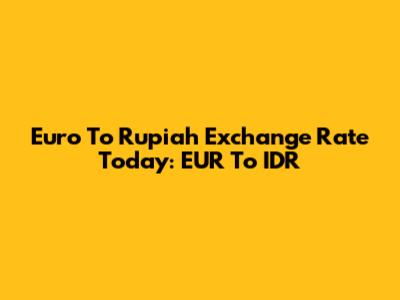 Euro To Rupiah Exchange Rate Today: EUR To IDR
