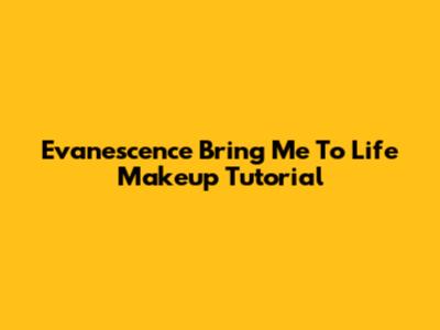 Evanescence Bring Me To Life Makeup Tutorial