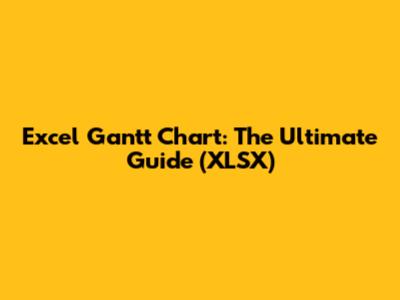 Excel Gantt Chart: The Ultimate Guide (XLSX)