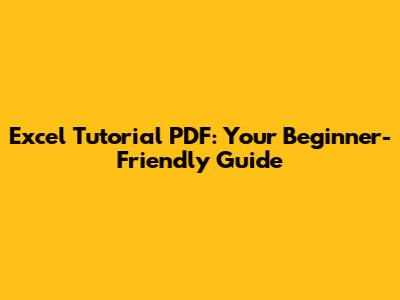 Excel Tutorial PDF: Your Beginner-Friendly Guide