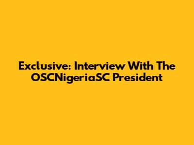 Exclusive: Interview With The OSCNigeriaSC President