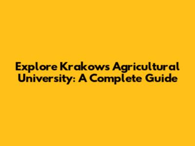 Explore Krakow's Agricultural University: A Complete Guide