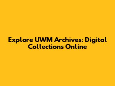 Explore UWM Archives: Digital Collections Online