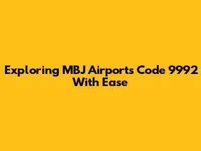 Exploring MBJ Airport's Code 9992 With Ease