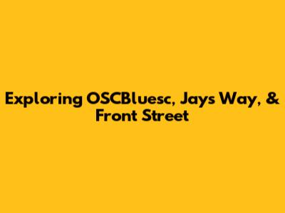 Exploring OSCBluesc, Jay's Way, & Front Street