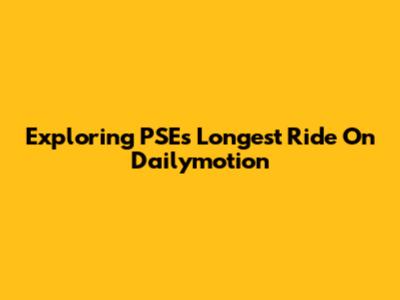Exploring PSE's Longest Ride On Dailymotion