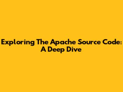 Exploring The Apache Source Code: A Deep Dive