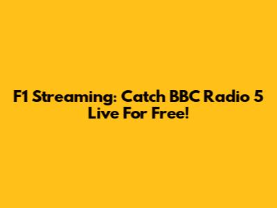 F1 Streaming: Catch BBC Radio 5 Live For Free!