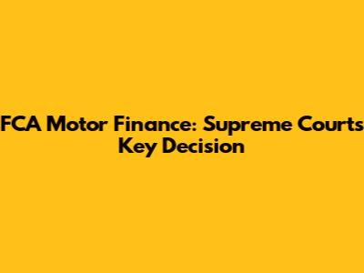 FCA Motor Finance: Supreme Court's Key Decision