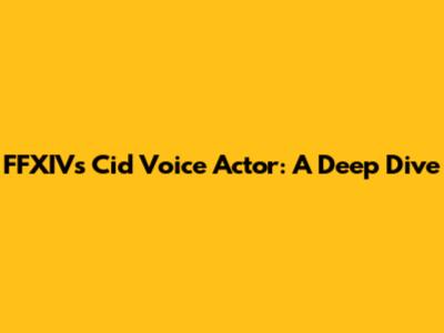 FFXIV's Cid Voice Actor: A Deep Dive