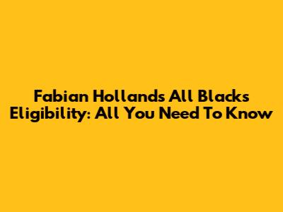 Fabian Holland's All Blacks Eligibility: All You Need To Know