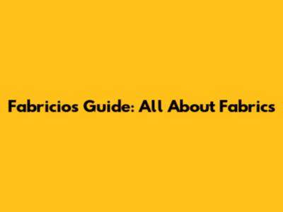 Fabricio's Guide: All About Fabrics