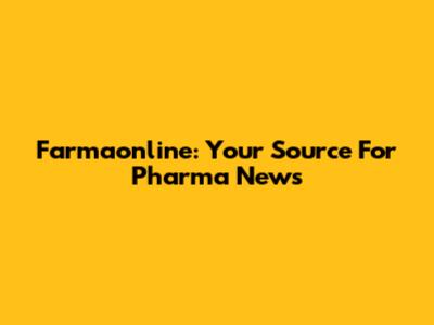 Farmaonline: Your Source For Pharma News
