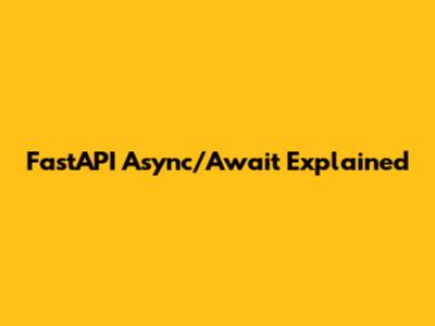 FastAPI Async/Await Explained