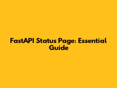 FastAPI Status Page: Essential Guide