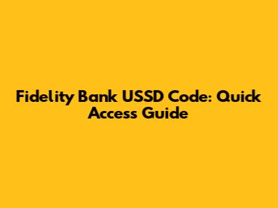 Fidelity Bank USSD Code: Quick Access Guide
