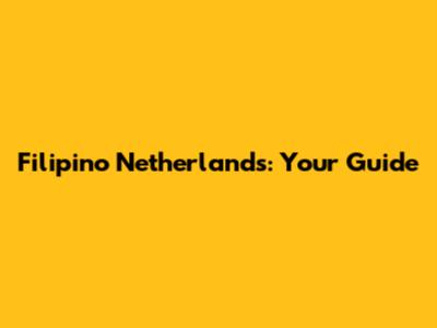 Filipino Netherlands: Your Guide