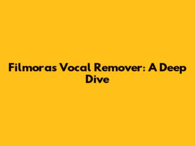 Filmora's Vocal Remover: A Deep Dive