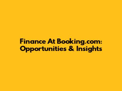 Finance At Booking.com: Opportunities & Insights