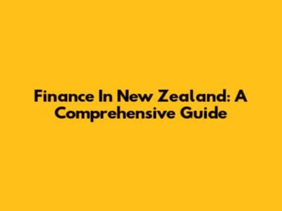 Finance In New Zealand: A Comprehensive Guide