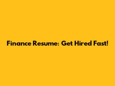 Finance Resume: Get Hired Fast!