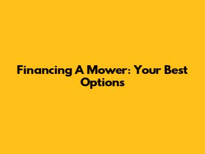 Financing A Mower: Your Best Options