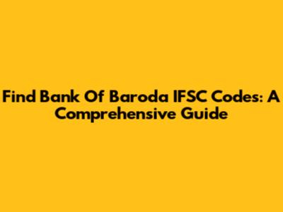 Find Bank Of Baroda IFSC Codes: A Comprehensive Guide