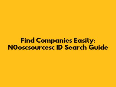 Find Companies Easily: N0oscsourcesc ID Search Guide