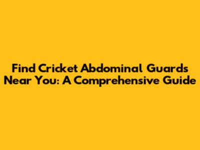 Find Cricket Abdominal Guards Near You: A Comprehensive Guide