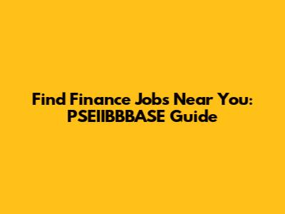 Find Finance Jobs Near You: PSEIIBBBASE Guide